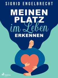 Meinen Platz im Leben erkennen – Impulse für Selbstcoaching zu den zentralen Lebensthemen
