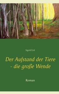 Sigrid Ertl - Der Aufstand der Tiere - die große Wende - Roman.