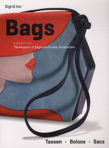 Sigrid Ivo - Bags - A selection from The Museum of Bags and Purses, Amsterdam.