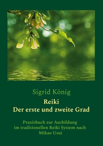 Reiki - Der erste und zweite Grad. Praxisbuch zur Ausbildung im traditionellen Reiki System nach Mikao Usui
