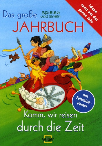 Sigrid Leberer - Das grosse spielen une lernen Jahrbuch - Komm, wir reisen durch die Zeit.