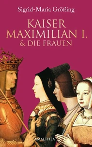 Kaiser Maximilian I. &amp; die Frauen