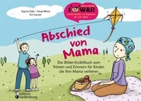 Sigrun Eder et Tanja Wenz - Abschied von Mama - Das Bilder-Erzählbuch zum Trösten und Erinnern für Kinder, die ihre Mama verlieren.
