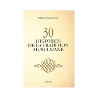 Sihâm Andaloucî - 30 HISTOIRES DE LA TRADITION MUSULMANE (sans illustration).