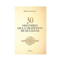 30 HISTOIRES DE LA TRADITION MUSULMANE (sans illustration)