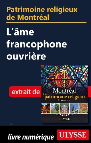 Patrimoine religieux de Montréal - L'âme francophone ouvrière