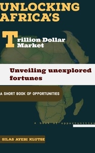  Silas Ayebi Klutse - Unlocking Africa's Trillion Dollar Market: Unveiling Unexplored Fortunes.