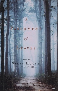 Silas House - A Parchment of Leaves.