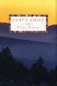 Silas House - Clay's Quilt.