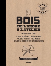 Le bois de larbre à latelier - Un guide complet pour choisir un spécimen, débiter un arbre, réaliser des objets et des meubles, utiliser les résidus de bois de façon écologique.pdf