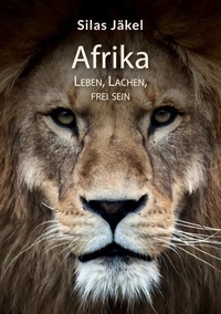 Epub livres gratuits téléchargement torrent Afrika- Leben, Lachen, Frei sein 9783759710895 (Litterature Francaise) par Silas Jäkel MOBI PDB