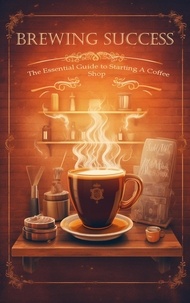  Silas Meadowlark - Brewing Success: The Essential Guide to Starting a Coffee Shop in 2023.