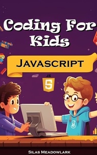  Silas Meadowlark - Coding For Kids: JavaScript Adventures with 50 Hands-on Activities.