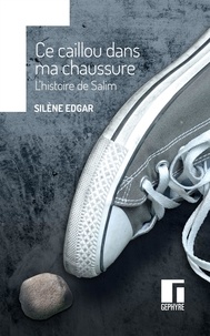 Silène Edgar - Ce caillou dans ma chaussure - L'histoire de Salim.