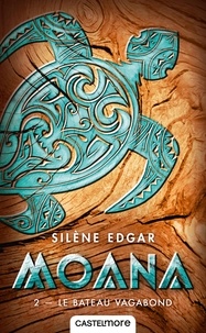 Silène Edgar - Moana Tome 2 : Le bateau vagabond.