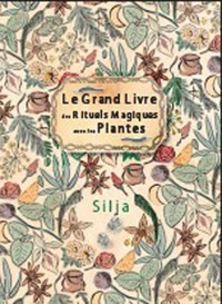  Silja - Le grand livre des rituels magiques avec les plantes.