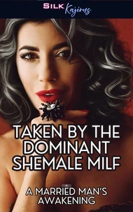 Taken by the Dominant Shemale MILF: A Married Man’s Awakening