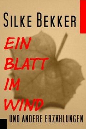 Silke Bekker - Ein Blatt im Wind und andere Erzählungen.