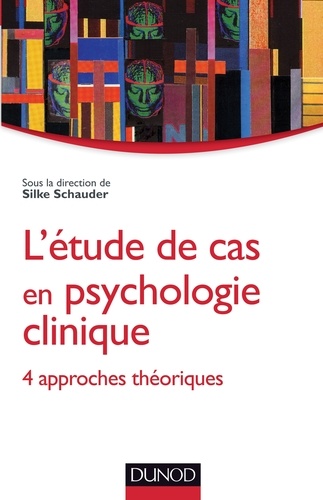 Silke Schauder - L'étude de cas en psychologie clinique - 4 approches théoriques.