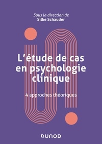 Silke Schauder et Nathalie Duriez - L'étude de cas en psychologie clinique - 4 approches théoriques.