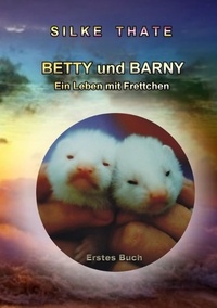 Silke Thate - Betty und Barny - Ein Leben mit Frettchen.