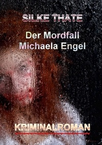 Silke Thate - Der Mordfall Michaela Engel.