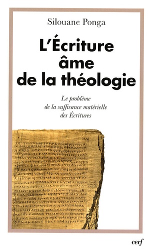 Silouane Ponga - L'écriture, âme de la théologie - Tome 1, Le problème de la suffisance matérielle des Ecritures.