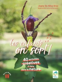 Silva groz joana Da - Les enfants, on sort ! 40 activites creatives a faire dehors 3-10 ans.