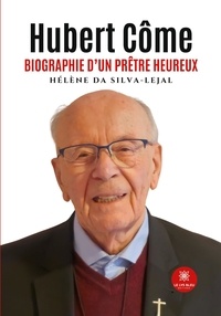 Silva-lejal helene Da - Hubert Côme - Biographie d'un prêtre heureux - Biographie d'un prêtre heureux.