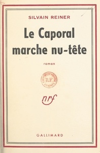 Silvain Reiner - Le caporal marche nu-tête.