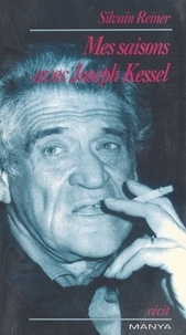 Silvain Reiner - Mes saisons avec Joseph Kessel.
