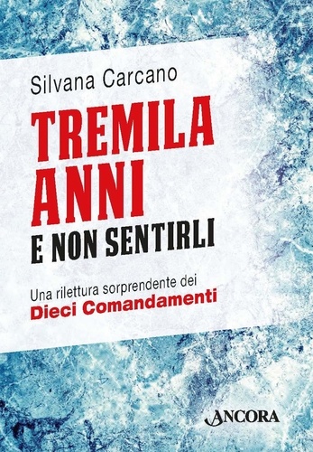 Silvana Carcano - Tremila anni e non sentirli - Una rilettura sorprendente dei Dieci Comandamenti.