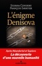 Silvana Condemi et François Savatier - L'énigme Denisova - Après Néandertal et Sapiens, la découverte d'une nouvelle humanité.