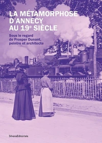 La métamorphose d'Annecy au 19e siècle
