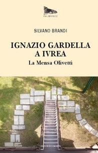 Silvano Brandi - Ignazio Gardella a Ivrea. - La Mensa e il Centro Ricreativo Olivetti.