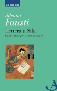 Silvano Fausti - Lettera a Sila - Quale futuro per il cristianesimo?.