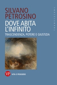 Silvano Petrosino - Dove abita l'infinito - Trascendenza, potere e giustizia.