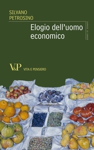 Silvano Petrosino - Elogio dell'uomo economico.