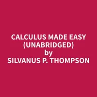 Calculus Made Easy (Unabridged)