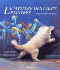 Le Mystere Des Chats Peintres. Theorie De L'Esthetique Feline