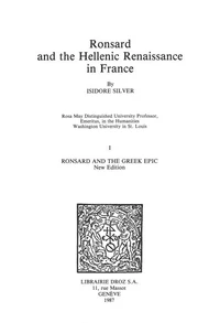 Ronsard and the Hellenic Renaissance in France. Tome I, Ronsard and the Greek Epic (new edition)