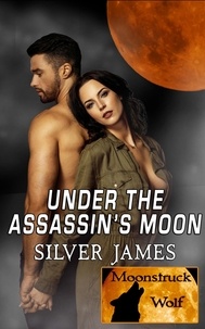 Silver James - Under the Assassin's Moon - Moonstruck Wolf, #7.