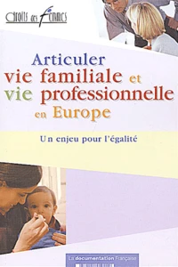 Articuler Vie Familiale Et Vie Professionnelle En Europe. Un Enjeu Pour L'Egalite