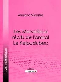 Les Merveilleux récits de l'amiral Le Kelpudubec