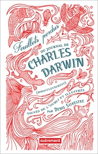 Silvestre Denis - Feuillets perdus du journal de Charles Darwin (miraculeusement) sauvés de l'oubli.