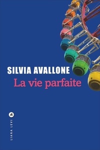 Silvia Avallone - La vie parfaite.