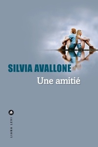 Silvia Avallone - Une amitié.