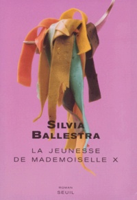 Silvia Ballestra - La Jeunesse De Mademoiselle X. Une Histoire D'Amour.