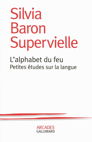 Silvia Baron Supervielle - L'alphabet du feu - Petites études sur la langue.