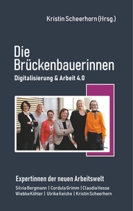 Silvia Bergmann et Cordula Grimm - Die Brückenbauerinnen - Digitalisierung &amp; Arbeit 4.0.